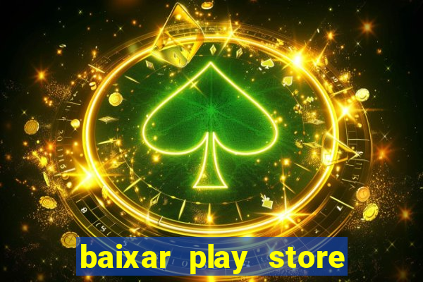 baixar play store para pc baixaki